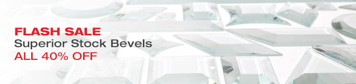 Superior Bevels Flash Sale - Stock Bevels