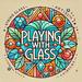 Playing._with_glass
