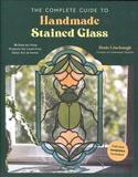 The Complete Guide to Handmade Stained Glass